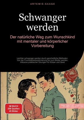 Schwanger werden: Der nat?rliche Weg zum Wunschkind mit mentaler und krperlicher Vorbereitung: Leichter schwanger werden durch ganzheitliche Methoden - Von der Fruchtbarkeitsoptimierung bis zum Mutter werden, inklusive praktischer ?bungen f?r Krper... - Saage Media Gmbh - Deutschland (Editor), and Saage - Deutschland, Artemis