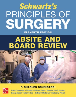 Schwartz's Principles of Surgery Absite and Board Review, 11th Edition - Brunicardi, F Charles, and Andersen, Dana K, and Billiar, Timothy R