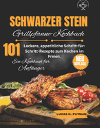 Schwarzer Stein Grillplatten-Kochbuch f?r Anf?nger: Leckere, appetitliche Schritt-f?r-Schritt-Rezepte zum Kochen im Freien.