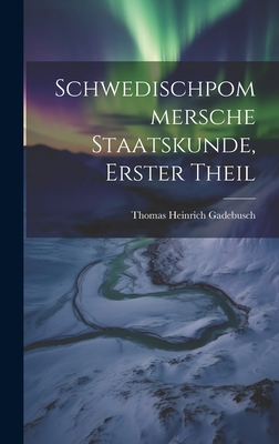 Schwedischpommersche Staatskunde, Erster Theil - Gadebusch, Thomas Heinrich