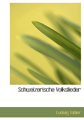 Schweizerische Volkslieder - Tobler, Ludwig