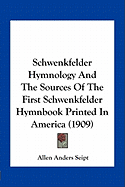 Schwenkfelder Hymnology And The Sources Of The First Schwenkfelder Hymnbook Printed In America (1909) - Seipt, Allen Anders