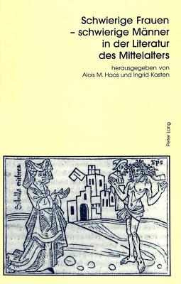 Schwierige Frauen - Schwierige Maenner in Der Literatur Des Mittelalters - Haas, Alois (Editor), and Kasten, Ingrid (Editor)