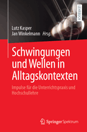 Schwingungen Und Wellen in Alltagskontexten: Impulse Fr Die Unterrichtspraxis Und Hochschullehre