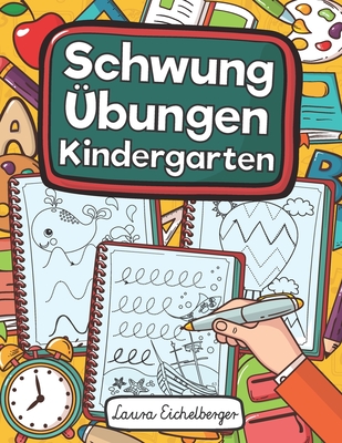 Schwung?bungen Kindergarten: ?bungsheft Mit Schwung?bungen Zur St?rkung Der Augen-Hand-Koordination Und Feinmotorik F?r Kinder Ab 3, 4 Und 5 Jahren! - Eichelberger, Laura