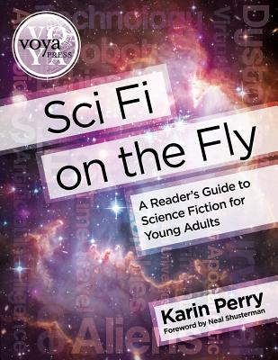 Sci Fi on the Fly: A Reader's Guide to Science Fiction for Young Adults - Perry, Karin