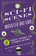Sci-Fi Scenes and Monster Dreams: 16 Comedy Scenes for Student Actors