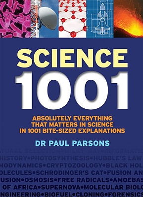 Science 1001: Absolutely Everything That Matters about Science in 1001 Bite-Sized Explanations - Parsons, Paul, Dr.