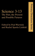 Science 3-13: The Past, The Present and Possible Futures