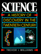 Science: A History of Discovery in the Twentieth Century - Williams, Trevor I (Editor)