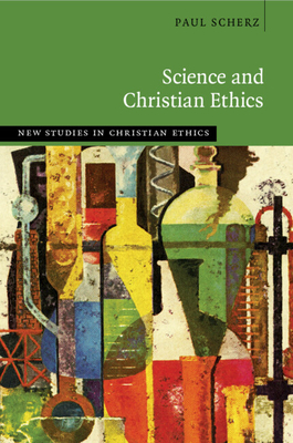 Science and Christian Ethics - Scherz, Paul