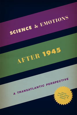 Science and Emotions After 1945: A Transatlantic Perspective - Biess, Frank (Editor), and Gross, Daniel M (Editor)