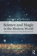 Science and Magic in the Modern World: Psychological Perspectives on Living with the Supernatural