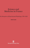 Science and Medicine in France: The Emergence of Experimental Physiology, 1790-1855 - Lesch, John E