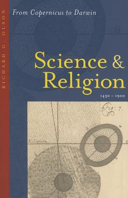 Science and Religion, 1450-1900: From Copernicus to Darwin - Olson, Richard G, Professor