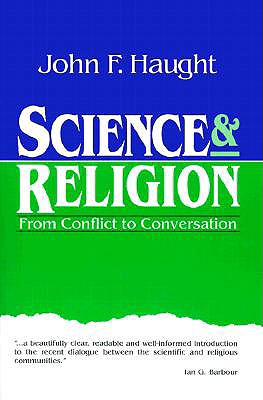 Science and Religion: From Conflict to Conversation - Haught, John F