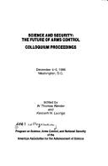 Science and security : the future of arms control : colloquium proceedings, December 4-5, 1986, Washington, D.C.