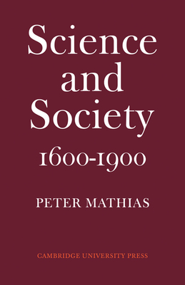 Science and Society 1600-1900 - Mathias, Peter, PhD, Msc, Ma, BSC