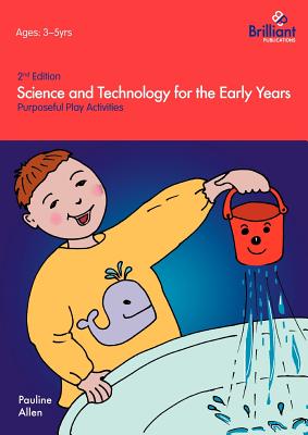 Science and Technology For The Early Years: Purposeful Play Activities - Allen, Pauline