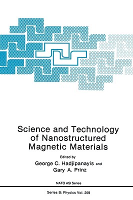Science and Technology of Nanostructured Magnetic Materials - Hadjipanayis, G C (Editor), and Prinz, Gary A (Editor)