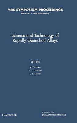 Science and Technology of Rapidly Quenched Alloys: Volume 80 - Tenhover, M. (Editor), and Johnson, W. L. (Editor), and Tanner, L. E. (Editor)