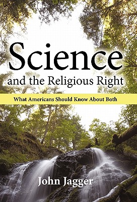 Science and the Religious Right: What Americans Should Know About Both - Jagger, John