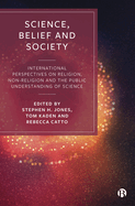 Science, Belief and Society: International Perspectives on Religion, Non-Religion and the Public Understanding of Science