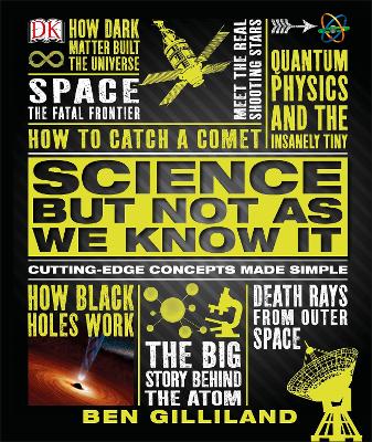 Science But Not As We Know It: Cutting Edge Concepts Made Simple - Gilliland, Ben