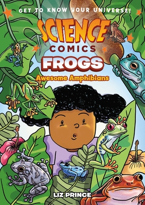 Science Comics: Frogs: Awesome Amphibians - Prince, Liz