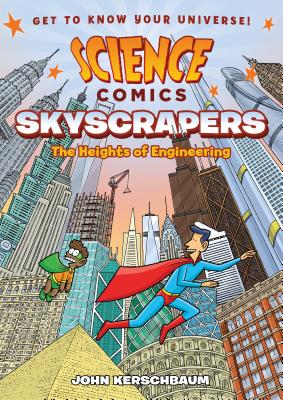 Science Comics: Skyscrapers: The Heights of Engineering - Kerschbaum, John