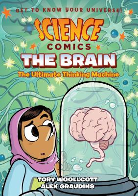 Science Comics: The Brain: The Ultimate Thinking Machine - Woollcott, Tory