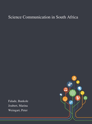 Science Communication in South Africa - Falade, Bankole, and Joubert, Marina, and Weingart, Peter