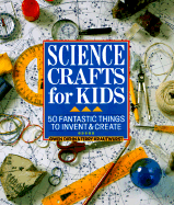Science Crafts for Kids: 50 Fantastic Things to Invent & Create - Diehn, Gwen, and Krautwurst, Terry