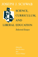 Science, Curriculum, and Liberal Education: Selected Essays