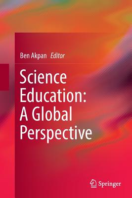 Science Education: A Global Perspective - Akpan, Ben (Editor)