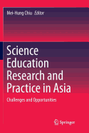 Science Education Research and Practice in Asia: Challenges and Opportunities