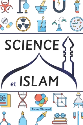 Science et Islam: Miracles scientifiques selon le Coran et le Sunna - Mhamed, Aicha