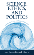 Science, Ethics, and Politics: Conversations and Investigations