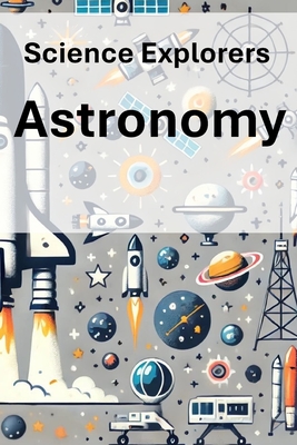 Science Explorers: Astronomy: A Chemistry Curriculum for Middle School Students - Wrighton M Ed, Linda