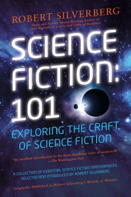 Science Fiction: 101: Exploring the Craft of Science Fiction - Silverberg, Robert K