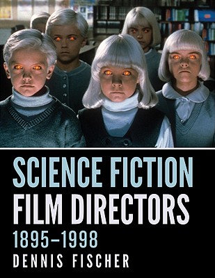 Science Fiction Film Directors, 1895-1998 - Fischer, Dennis