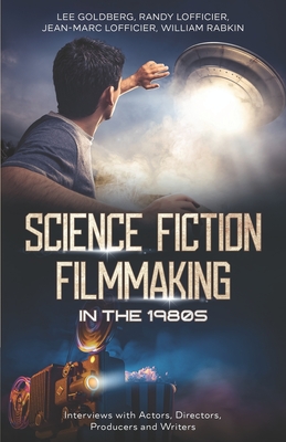 Science Fiction Filmmaking in the 1980s: Interviews with Actors, Directors, Producers and Writers - Lofficier, Randy, and Lofficier, Jean-Marc, and Rabkin, William
