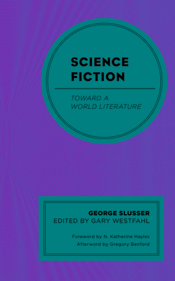 Science Fiction: Toward a World Literature - Slusser, George, and Westfahl, Gary (Editor), and Hayles, N Katherine (Foreword by)