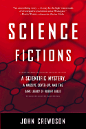 Science Fictions: A Scientific Mystery, a Massive Cover-Up, and the Dark Legacy of Robert Gallo