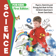 Science for Kids First Edition Physics, Chemistry and Biology Quiz Book for Kids Children's Questions & Answer Game Books