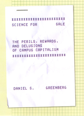 Science for Sale: The Perils, Rewards, and Delusions of Campus Capitalism - Greenberg, Daniel S