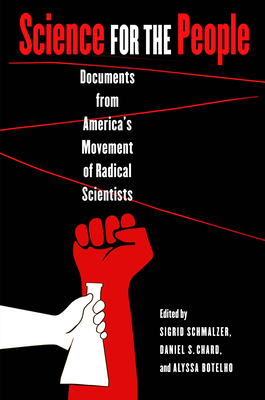 Science for the People: Documents from America's Movement of Radical Scientists - Schmalzer, Sigrid (Editor), and Chard, Daniel S (Editor), and Botelho, Alyssa (Editor)