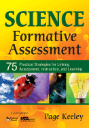 Science Formative Assessment: 75 Practical Strategies for Linking Assessment, Instruction, and Learning - Keeley, Page D (Editor)