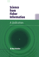 Science from Fisher Information: A Unification