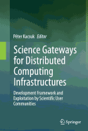 Science Gateways for Distributed Computing Infrastructures: Development Framework and Exploitation by Scientific User Communities